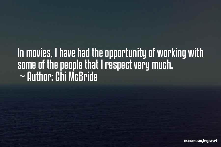 Chi McBride Quotes: In Movies, I Have Had The Opportunity Of Working With Some Of The People That I Respect Very Much.