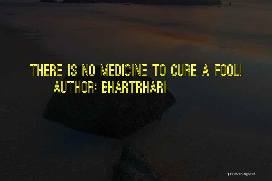 Bhartrhari Quotes: There Is No Medicine To Cure A Fool!