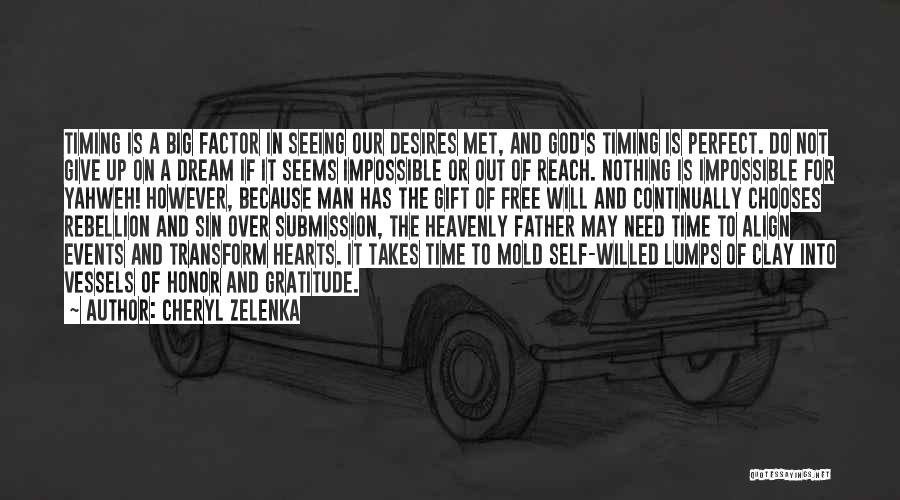 Cheryl Zelenka Quotes: Timing Is A Big Factor In Seeing Our Desires Met, And God's Timing Is Perfect. Do Not Give Up On