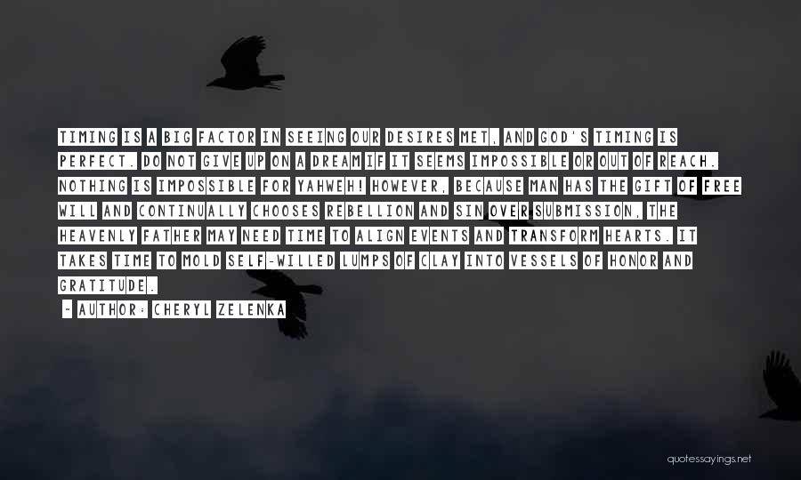 Cheryl Zelenka Quotes: Timing Is A Big Factor In Seeing Our Desires Met, And God's Timing Is Perfect. Do Not Give Up On