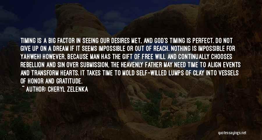 Cheryl Zelenka Quotes: Timing Is A Big Factor In Seeing Our Desires Met, And God's Timing Is Perfect. Do Not Give Up On