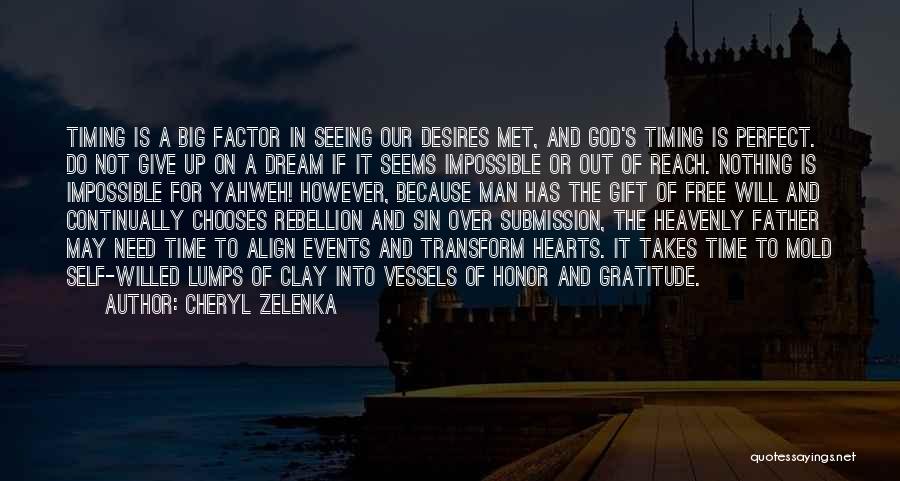 Cheryl Zelenka Quotes: Timing Is A Big Factor In Seeing Our Desires Met, And God's Timing Is Perfect. Do Not Give Up On