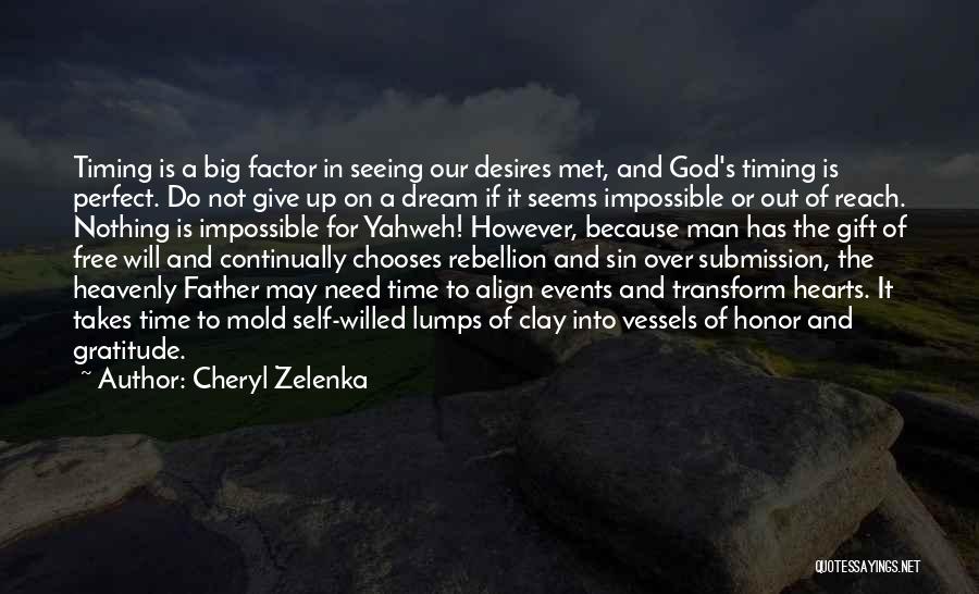 Cheryl Zelenka Quotes: Timing Is A Big Factor In Seeing Our Desires Met, And God's Timing Is Perfect. Do Not Give Up On