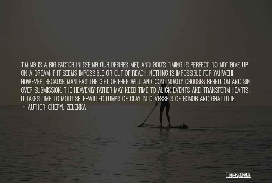 Cheryl Zelenka Quotes: Timing Is A Big Factor In Seeing Our Desires Met, And God's Timing Is Perfect. Do Not Give Up On