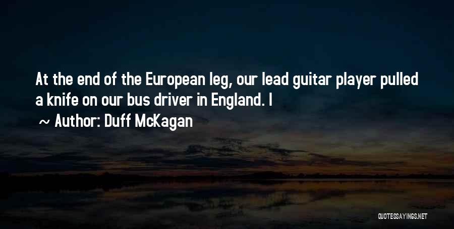 Duff McKagan Quotes: At The End Of The European Leg, Our Lead Guitar Player Pulled A Knife On Our Bus Driver In England.