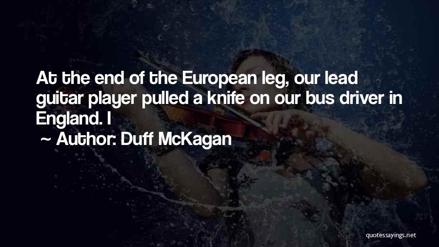 Duff McKagan Quotes: At The End Of The European Leg, Our Lead Guitar Player Pulled A Knife On Our Bus Driver In England.