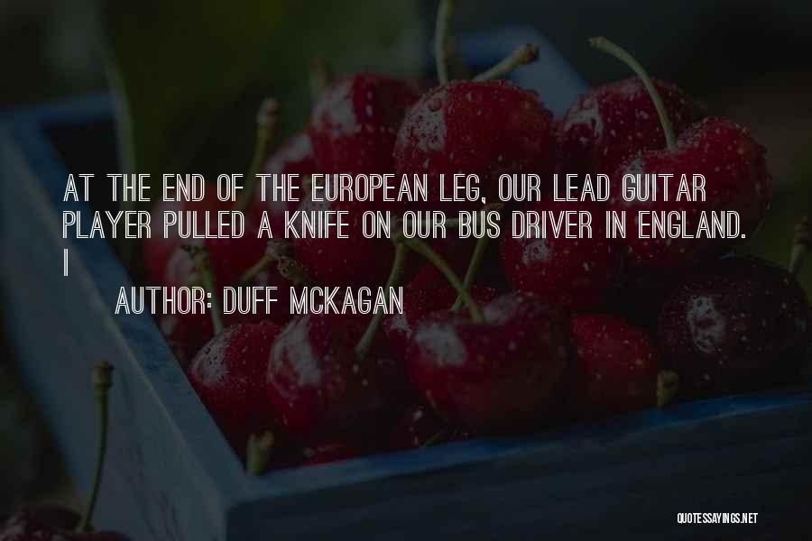Duff McKagan Quotes: At The End Of The European Leg, Our Lead Guitar Player Pulled A Knife On Our Bus Driver In England.