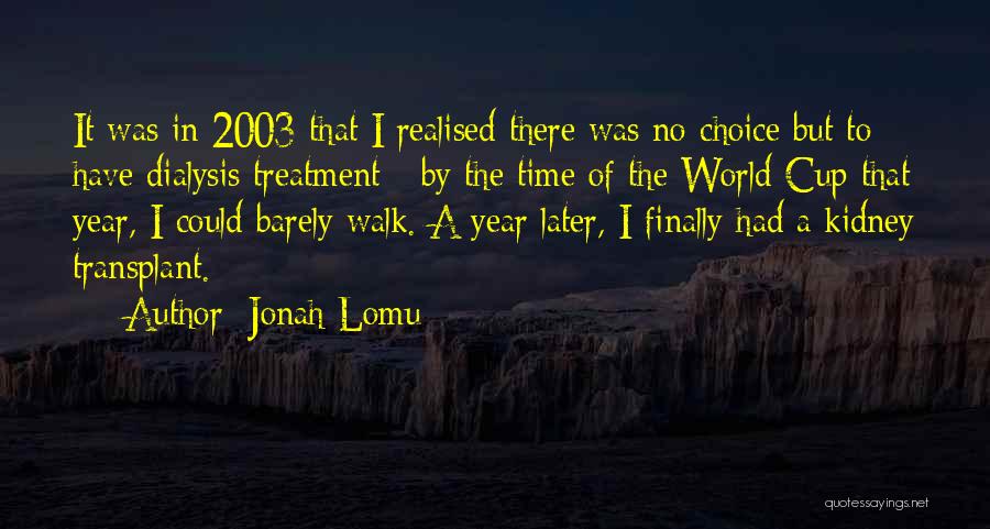 Jonah Lomu Quotes: It Was In 2003 That I Realised There Was No Choice But To Have Dialysis Treatment - By The Time