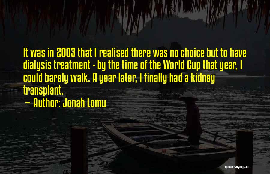 Jonah Lomu Quotes: It Was In 2003 That I Realised There Was No Choice But To Have Dialysis Treatment - By The Time