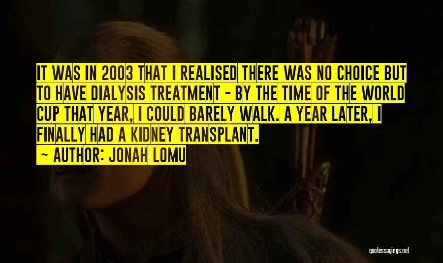 Jonah Lomu Quotes: It Was In 2003 That I Realised There Was No Choice But To Have Dialysis Treatment - By The Time