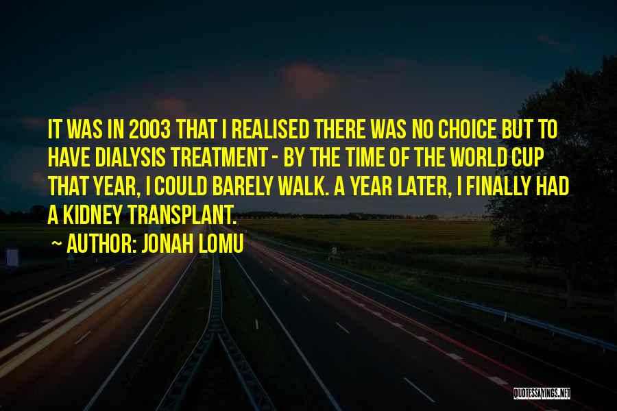 Jonah Lomu Quotes: It Was In 2003 That I Realised There Was No Choice But To Have Dialysis Treatment - By The Time