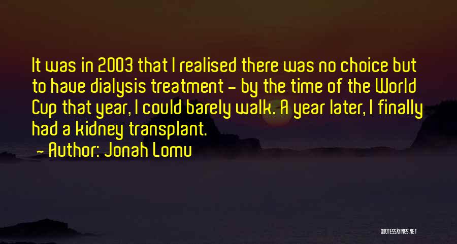 Jonah Lomu Quotes: It Was In 2003 That I Realised There Was No Choice But To Have Dialysis Treatment - By The Time