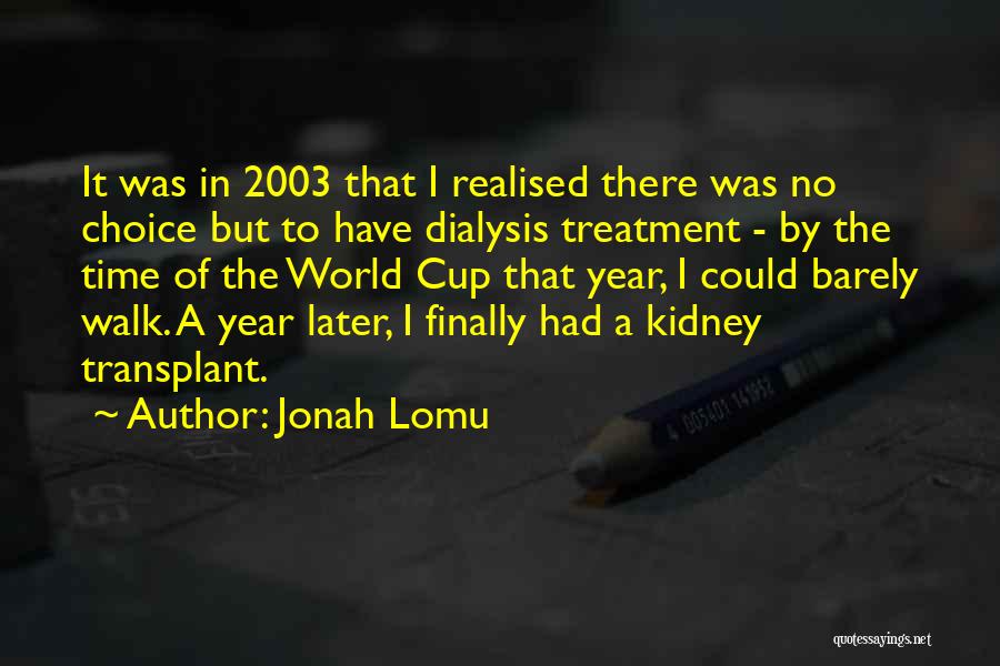 Jonah Lomu Quotes: It Was In 2003 That I Realised There Was No Choice But To Have Dialysis Treatment - By The Time