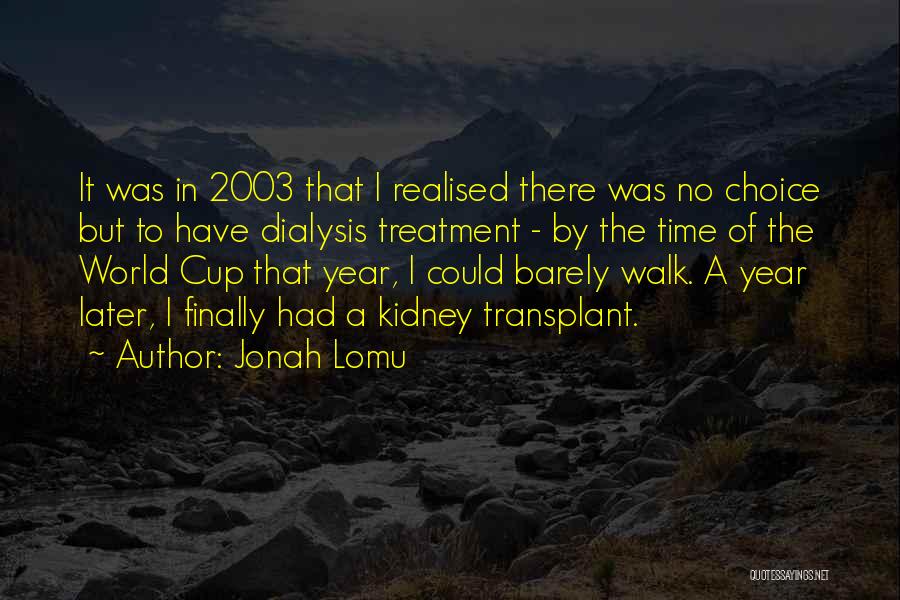 Jonah Lomu Quotes: It Was In 2003 That I Realised There Was No Choice But To Have Dialysis Treatment - By The Time