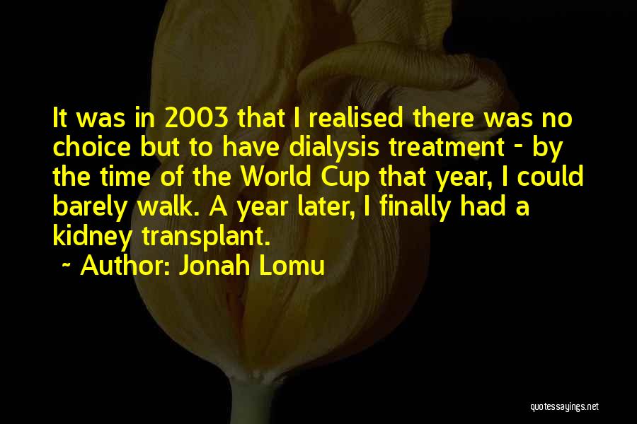 Jonah Lomu Quotes: It Was In 2003 That I Realised There Was No Choice But To Have Dialysis Treatment - By The Time