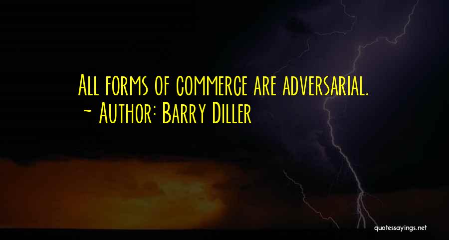 Barry Diller Quotes: All Forms Of Commerce Are Adversarial.