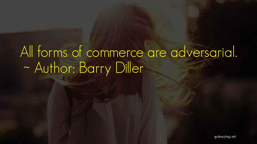 Barry Diller Quotes: All Forms Of Commerce Are Adversarial.