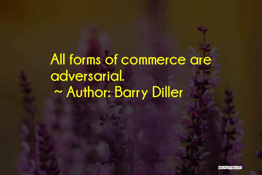 Barry Diller Quotes: All Forms Of Commerce Are Adversarial.