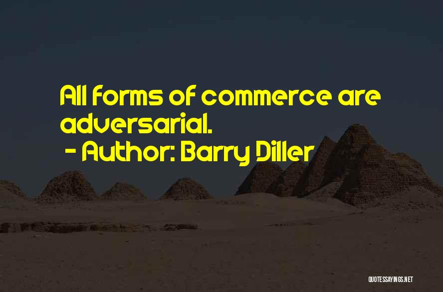 Barry Diller Quotes: All Forms Of Commerce Are Adversarial.