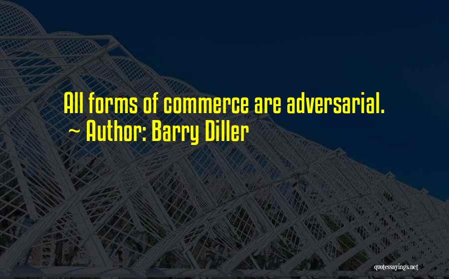 Barry Diller Quotes: All Forms Of Commerce Are Adversarial.