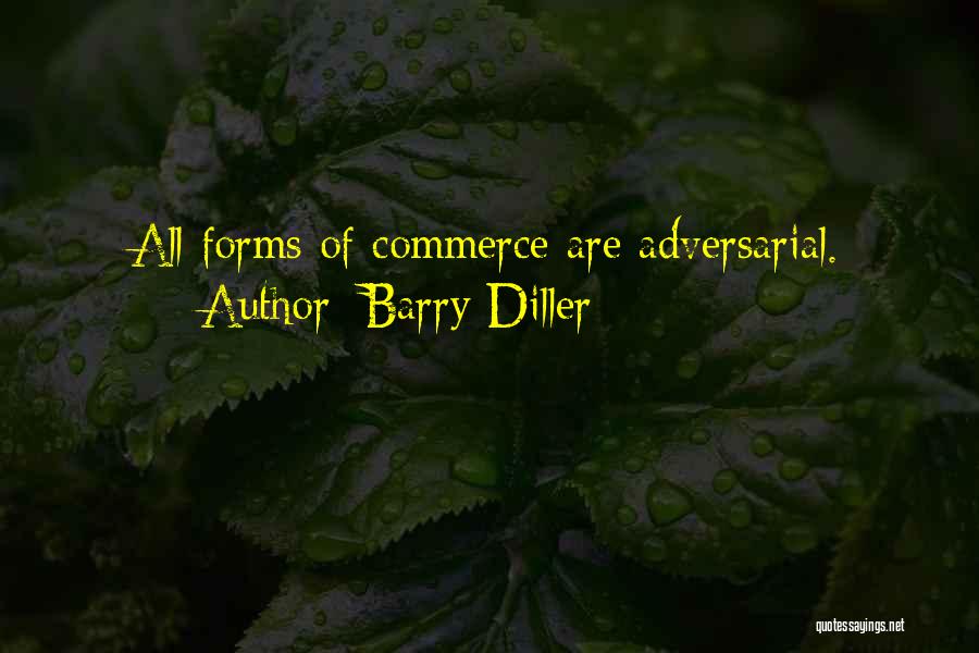Barry Diller Quotes: All Forms Of Commerce Are Adversarial.