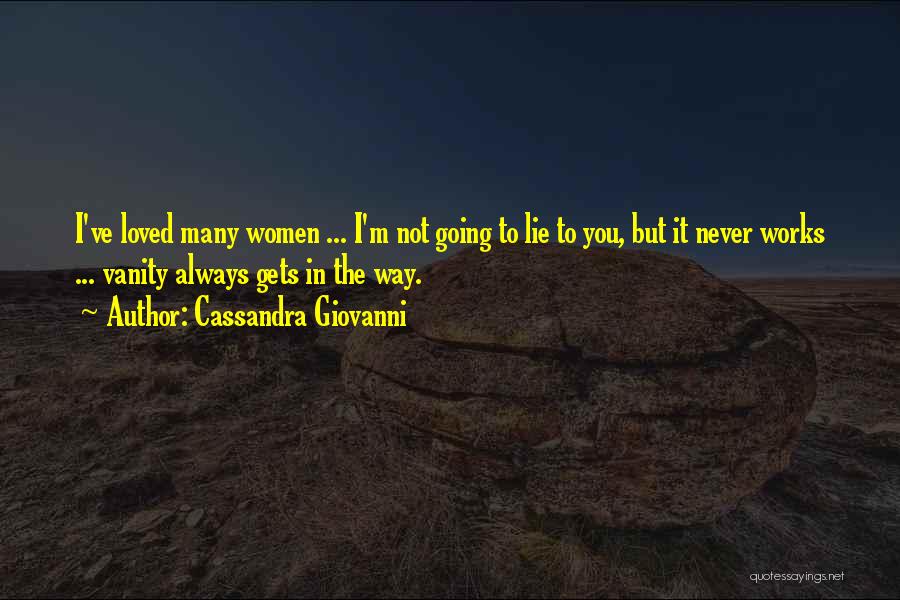 Cassandra Giovanni Quotes: I've Loved Many Women ... I'm Not Going To Lie To You, But It Never Works ... Vanity Always Gets