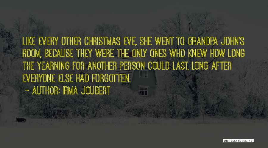 Irma Joubert Quotes: Like Every Other Christmas Eve, She Went To Grandpa John's Room, Because They Were The Only Ones Who Knew How