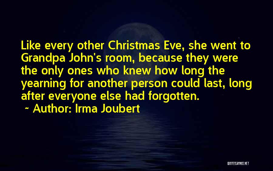 Irma Joubert Quotes: Like Every Other Christmas Eve, She Went To Grandpa John's Room, Because They Were The Only Ones Who Knew How