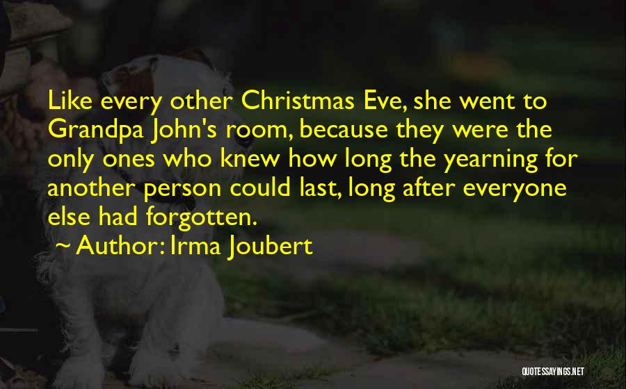Irma Joubert Quotes: Like Every Other Christmas Eve, She Went To Grandpa John's Room, Because They Were The Only Ones Who Knew How