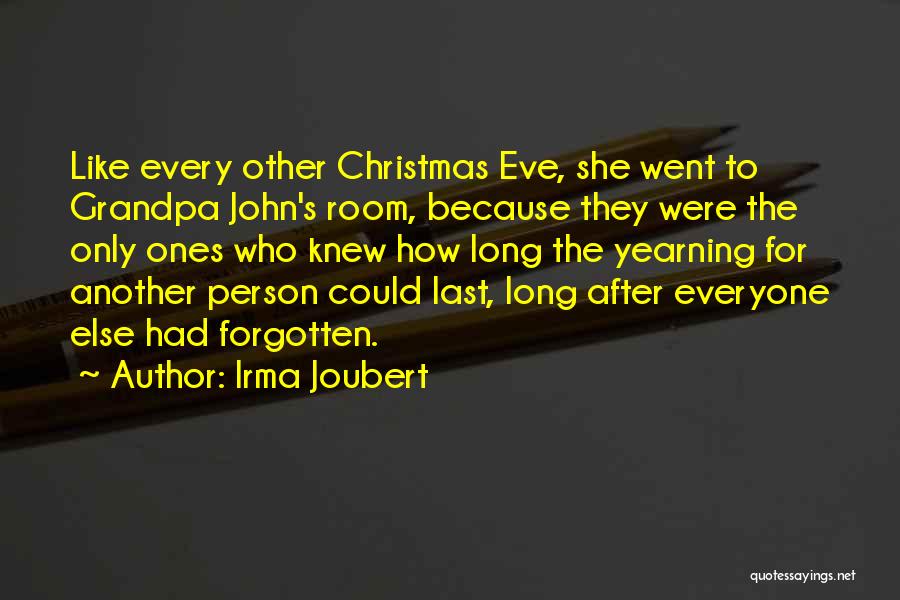 Irma Joubert Quotes: Like Every Other Christmas Eve, She Went To Grandpa John's Room, Because They Were The Only Ones Who Knew How