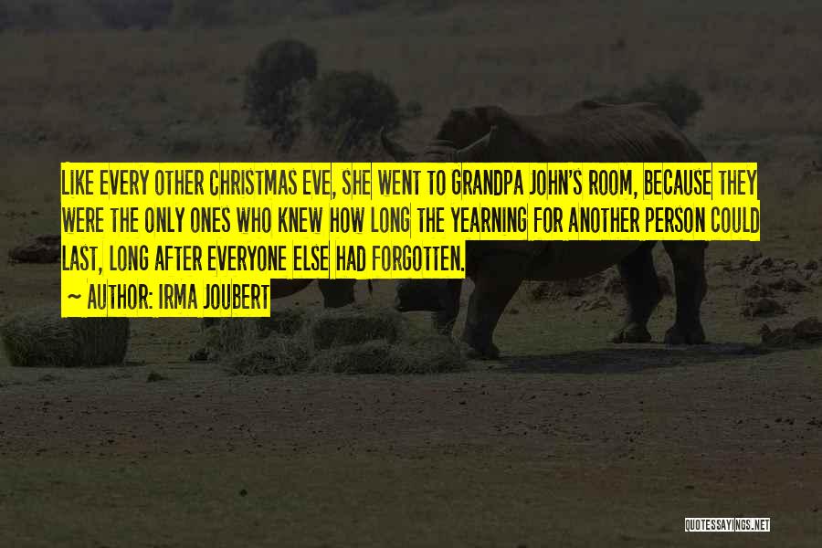 Irma Joubert Quotes: Like Every Other Christmas Eve, She Went To Grandpa John's Room, Because They Were The Only Ones Who Knew How