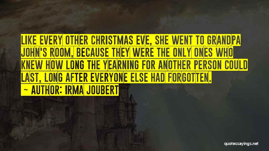 Irma Joubert Quotes: Like Every Other Christmas Eve, She Went To Grandpa John's Room, Because They Were The Only Ones Who Knew How