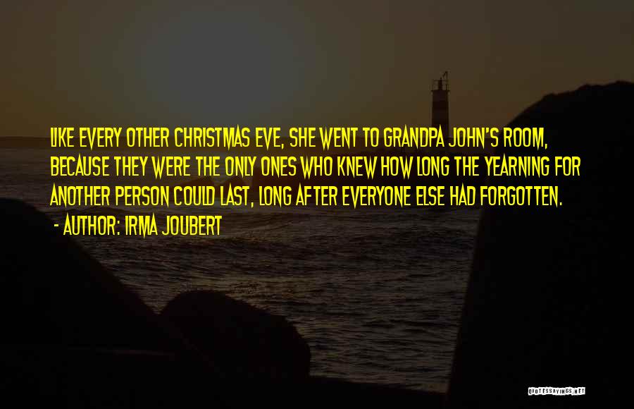 Irma Joubert Quotes: Like Every Other Christmas Eve, She Went To Grandpa John's Room, Because They Were The Only Ones Who Knew How