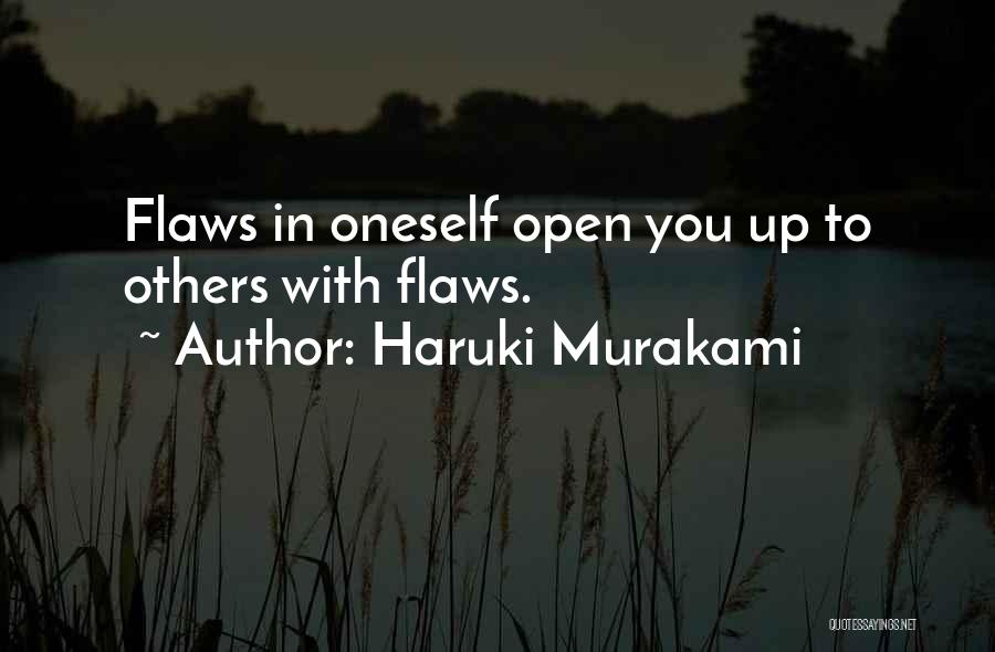 Haruki Murakami Quotes: Flaws In Oneself Open You Up To Others With Flaws.