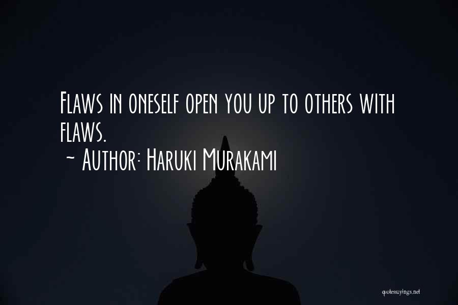 Haruki Murakami Quotes: Flaws In Oneself Open You Up To Others With Flaws.