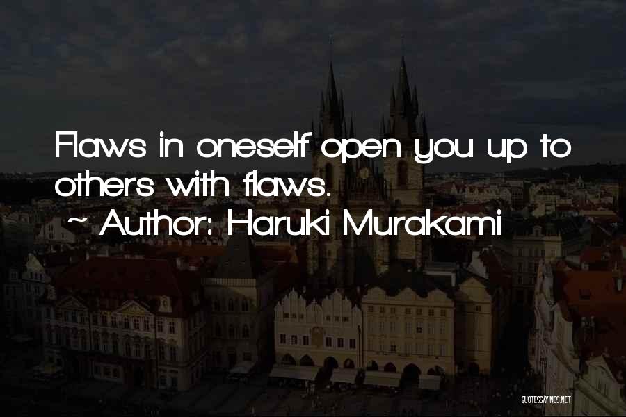 Haruki Murakami Quotes: Flaws In Oneself Open You Up To Others With Flaws.