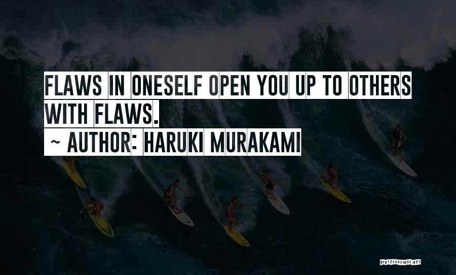 Haruki Murakami Quotes: Flaws In Oneself Open You Up To Others With Flaws.