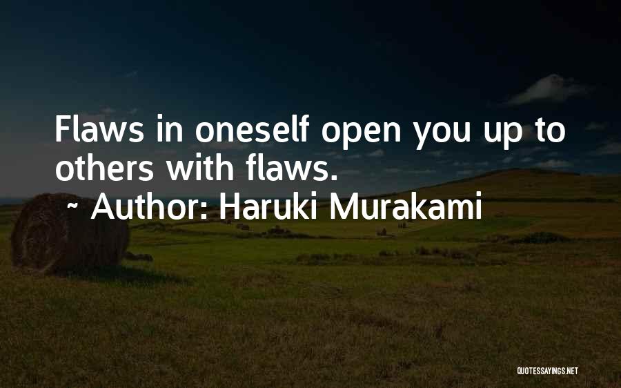 Haruki Murakami Quotes: Flaws In Oneself Open You Up To Others With Flaws.