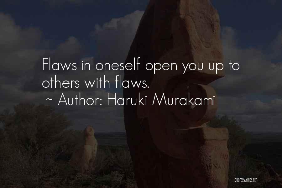 Haruki Murakami Quotes: Flaws In Oneself Open You Up To Others With Flaws.