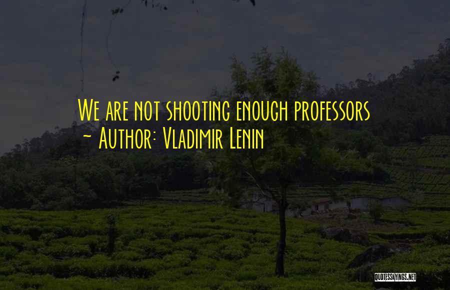 Vladimir Lenin Quotes: We Are Not Shooting Enough Professors