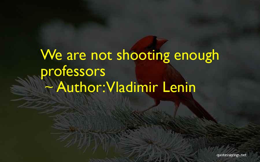 Vladimir Lenin Quotes: We Are Not Shooting Enough Professors