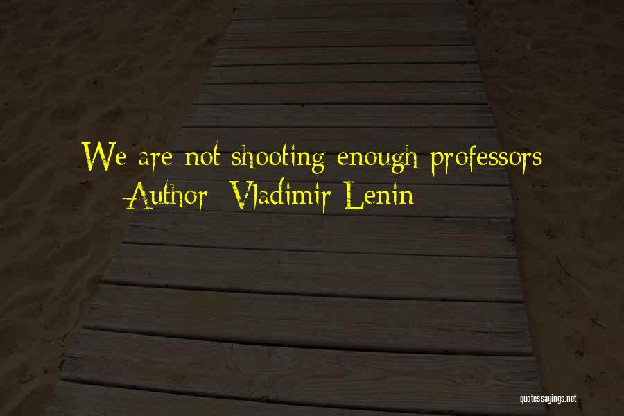 Vladimir Lenin Quotes: We Are Not Shooting Enough Professors