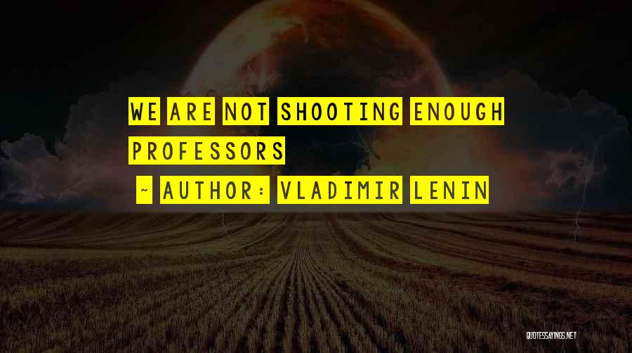 Vladimir Lenin Quotes: We Are Not Shooting Enough Professors