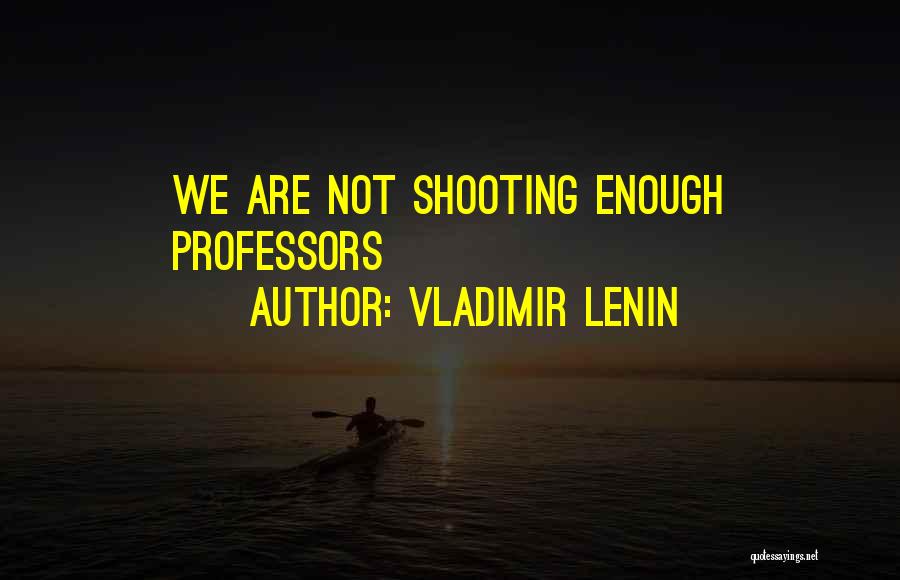 Vladimir Lenin Quotes: We Are Not Shooting Enough Professors