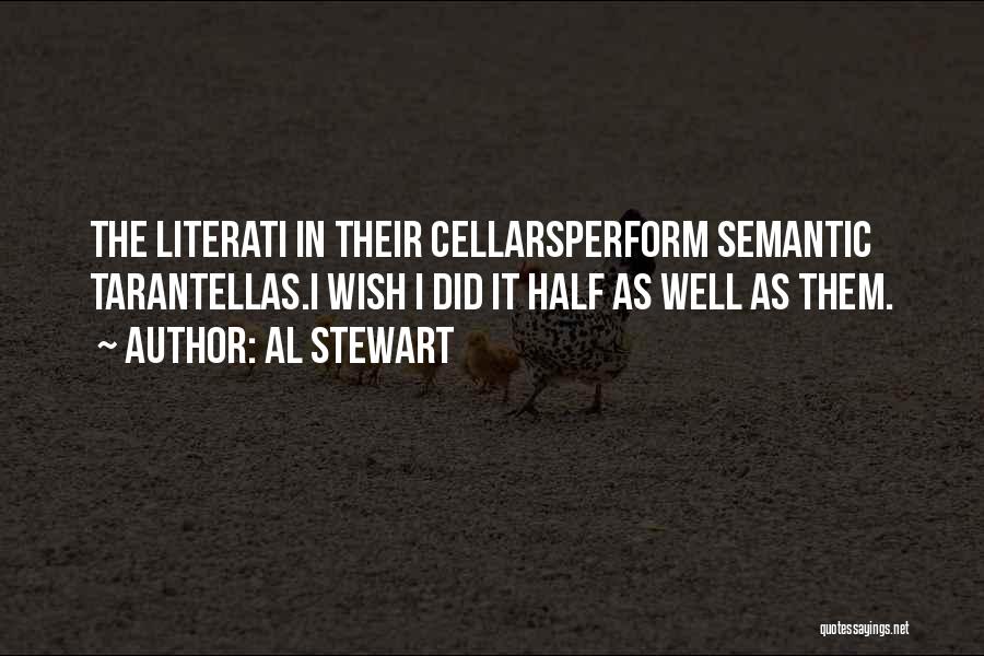 Al Stewart Quotes: The Literati In Their Cellarsperform Semantic Tarantellas.i Wish I Did It Half As Well As Them.