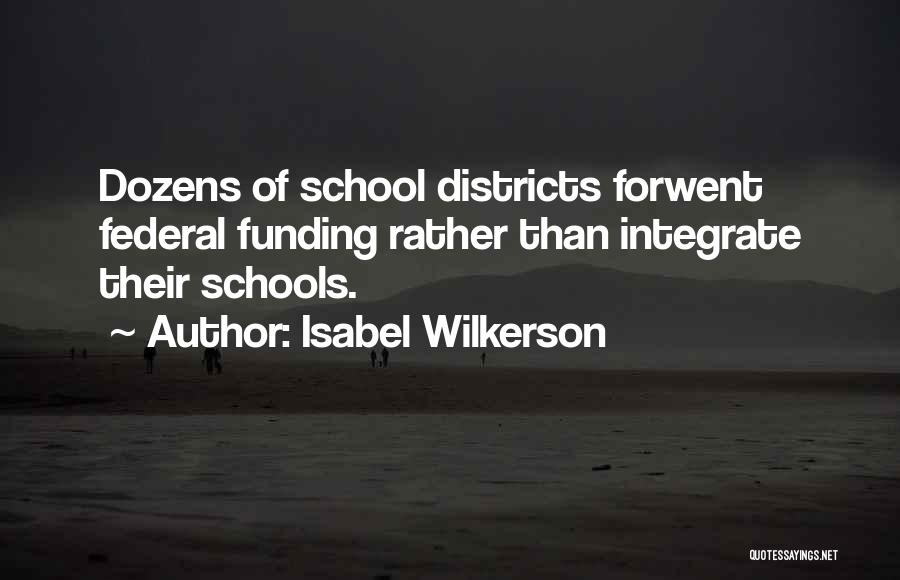 Isabel Wilkerson Quotes: Dozens Of School Districts Forwent Federal Funding Rather Than Integrate Their Schools.