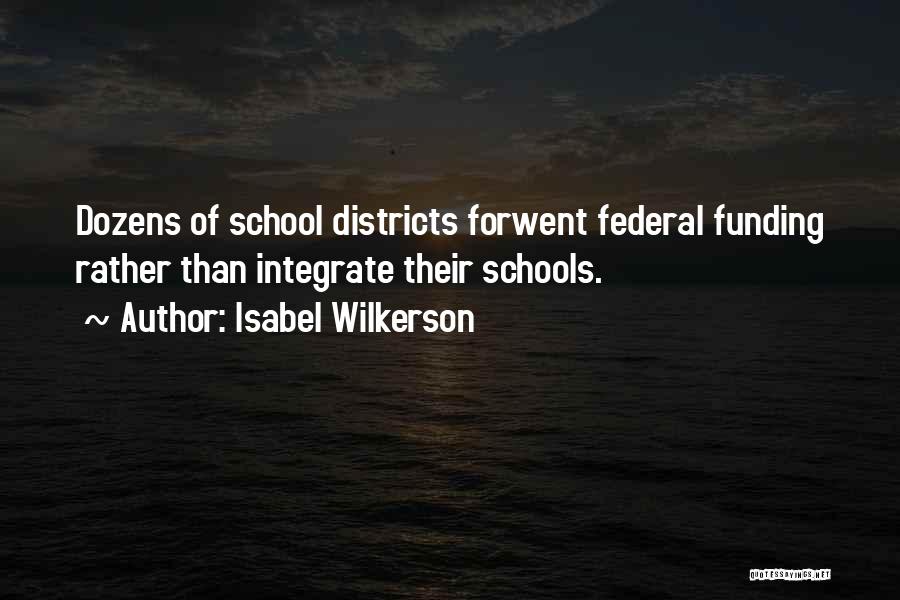 Isabel Wilkerson Quotes: Dozens Of School Districts Forwent Federal Funding Rather Than Integrate Their Schools.
