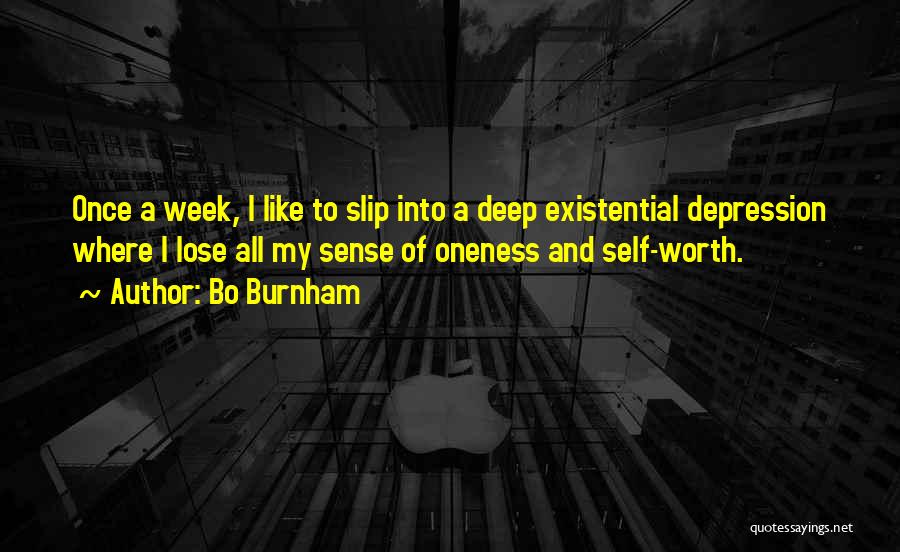 Bo Burnham Quotes: Once A Week, I Like To Slip Into A Deep Existential Depression Where I Lose All My Sense Of Oneness