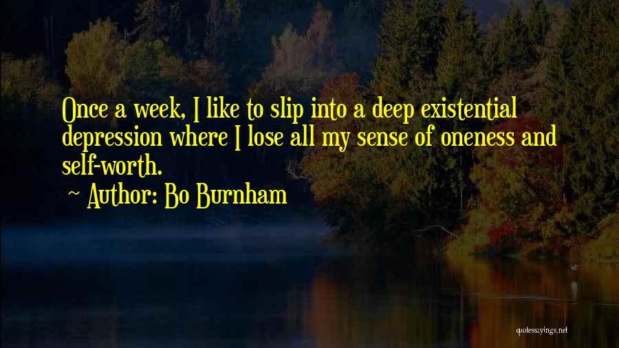 Bo Burnham Quotes: Once A Week, I Like To Slip Into A Deep Existential Depression Where I Lose All My Sense Of Oneness