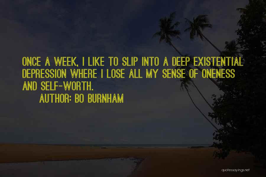 Bo Burnham Quotes: Once A Week, I Like To Slip Into A Deep Existential Depression Where I Lose All My Sense Of Oneness